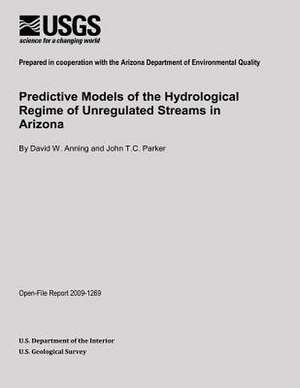 Predictive Models of the Hydrological Regime of Unregulated Streams in Arizona de U. S. Department of the Interior