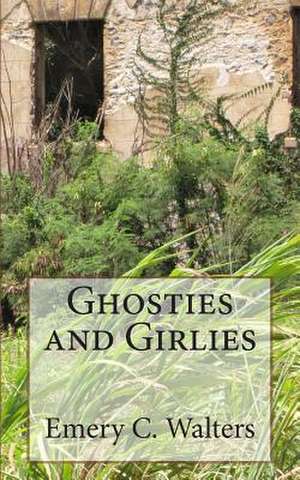 Ghosties and Girlies de Emery C. Walters