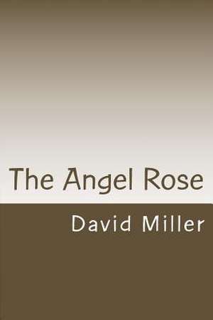 The Angel Rose de MR David Miller