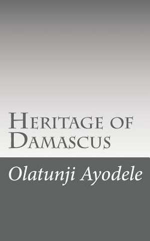 Heritage of Damascus de Capt Olatunji Ayodele