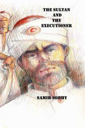 The Sultan and the Executioner de Samir Sobhy