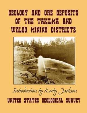 Geology and Ore Deposits of the Takilma and Waldo Mining Districts de Survey, United States Geological