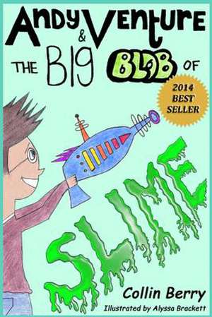 Andy Venture and the Big Blob of Slime de Collin Berry