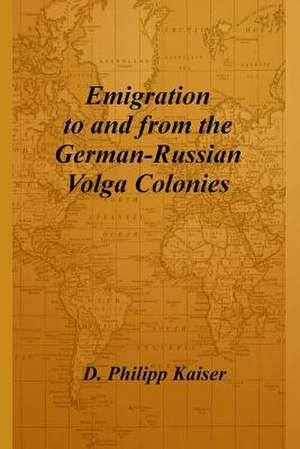 Emigration to and from the German-Russian Volga Colonies de D. Philipp Kaiser