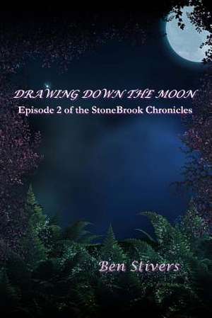 Drawing Down the Moon - Episode 2 of the Stonebrook Chronicles de Ben Stivers