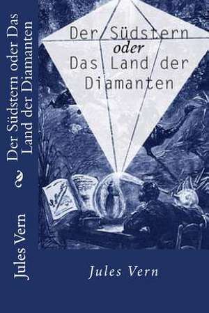 Der Sudstern Oder Das Land Der Diamanten de Jules Vern