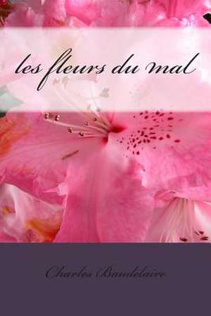Les Fleurs Du Mal de Charles P. Baudelaire