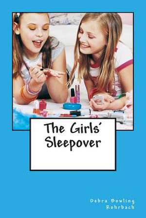 The Girls' Sleepover de Debra Bowling Rohrbach