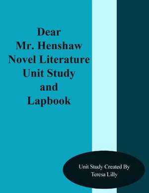 Dear Mr. Henshaw Novel Literature Unit Study and Lapbook de Teresa Ives Lilly