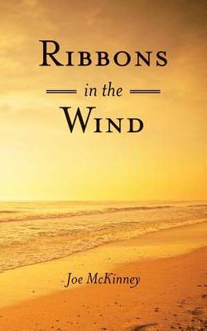 Ribbons in the Wind de Joe McKinney