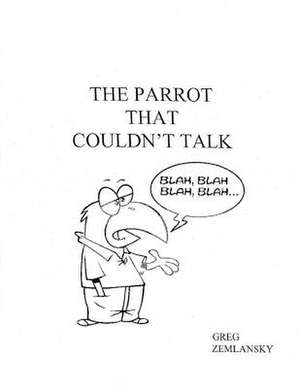 The Parrot That Couldn't Talk de Greg Zemlansky