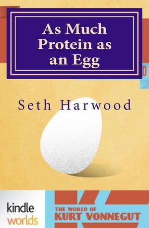 As Much Protein as an Egg de Seth Harwood