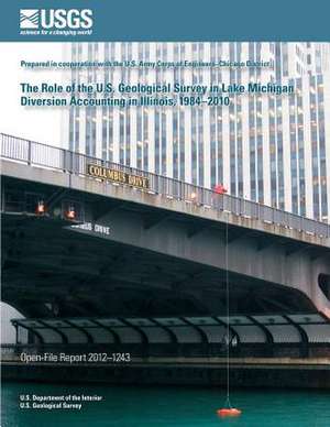 The Role of the U.S. Geological Survey in Lake Michigan Diversion Accounting in Illinois, 1984?2010 de U. S. Department of the Interior