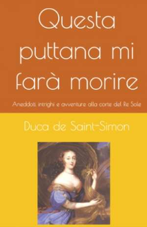 Questa Puttana Mi Fara Morire de Duca De Saint-Simon