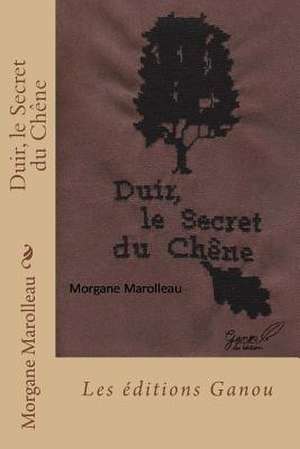 Duir, Le Secret Du Chene de Morgane Marolleau