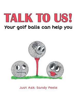 Talk to Us! Your Golf Balls Can Help You de Sandy Peele