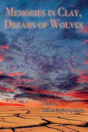 Memories in Clay, Dreams of Wolves de David Anthony Sam