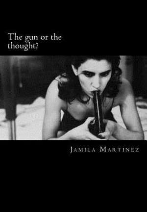 The Gun or the Thought? de Jamila I. Martinez