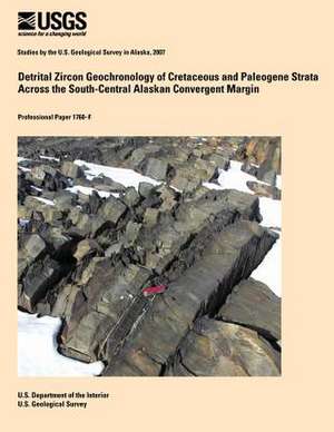 Detrital Zircon Geochronology of Cretaceous and Paleogene Strata Across the South-Central Alaskan Convergent Margin de U. S. Department of the Interior