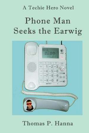 Phone Man Seeks the Earwig de Thomas P. Hanna