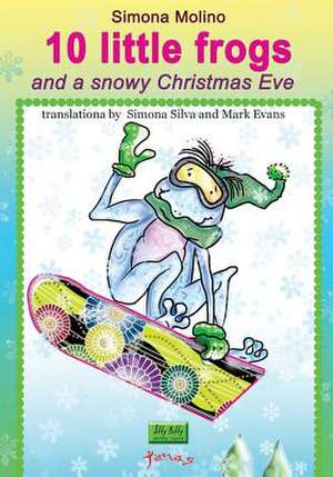 10 Little Frogs and a Snowy Christmas Eve de Simona Molino