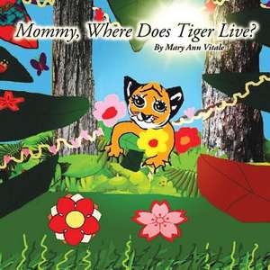 Mommy, Where Does Tiger Live? de Mary Ann Vitale