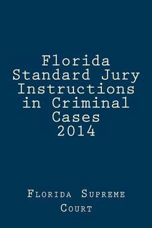 Florida Standard Jury Instructions in Criminal Cases 2014 de Florida Supreme Court