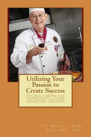 Utilizing Your Passion to Create Success de Joe Marsola Eidem