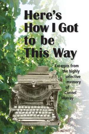 Here's How I Got to Be This Way de MR Connel L. Murray