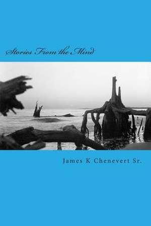 Stories from the Mind de MR James K. Chenevert Sr