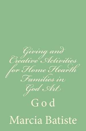 Giving and Creative Activities for Home Hearth Families in God Art de Wilson, Marcia Batiste Smith