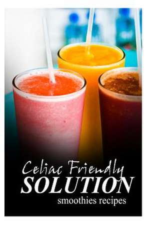 Celiac Friendly Solution - Smoothies Recipes de Celiac Friendly Solution