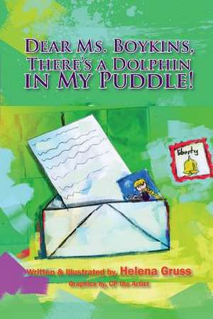 Dear Ms. Boykins, There's a Dolphin in My Puddle! de Helena Gruss