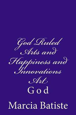 God Ruled Arts and Happiness and Innovations Art de Wilson, Marcia Batiste Smith