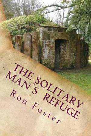 The Solitary Man's Refuge de Ron Foster