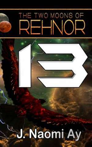 Thirteen (the Two Moons of Rehnor, Book 13) de J. Naomi Ay