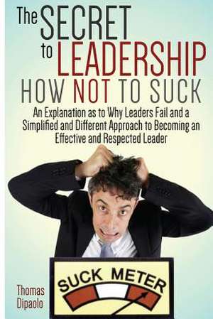 The Secret to Leadership de Thomas Dipaolo