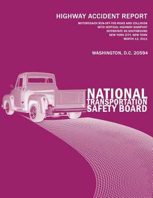 Motorcoach Run-Off-The-Road and Collision with Vertical Highway Signpost, Interstate 95 Southbound, New York City, New York, March 12, 2011 de National Transportation Safety Board