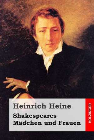 Shakespeares Madchen Und Frauen de Heinrich Heine