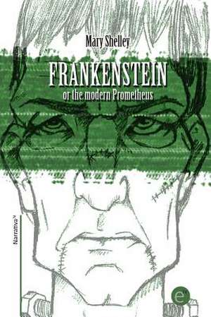 Frankenstein or the Modern Prometheus de Mary Shelley