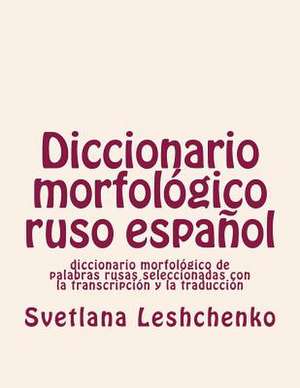 Diccionario Morfologico Ruso Espanol de Svetlana Leshchenko