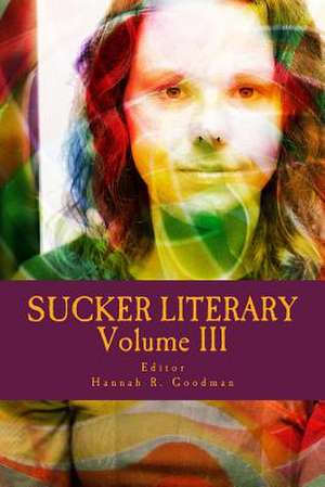 Sucker Literary Vol. III de Hannah R. Goodman