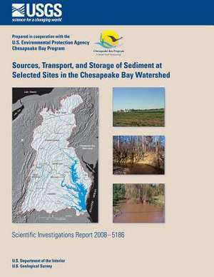 Sources, Transport, and Storage of Sediment at Selected Sites in the Chesapeake Bay Watershed de U. S. Department of the Interior