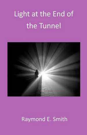 Light at the End of the Tunnel de Raymond E. Smith