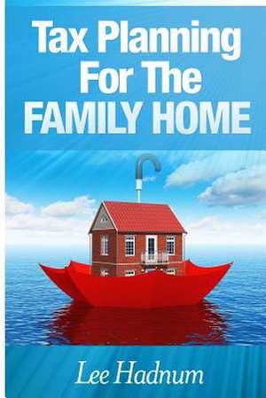 Tax Planning for the Family Home de Lee Hadnum