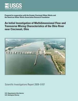 An Initial Investigation of Multidimensional Flow and Transverse Mixing Characteristics of the Ohio River Near Cincinnati, Ohio de U. S. Department of the Interior