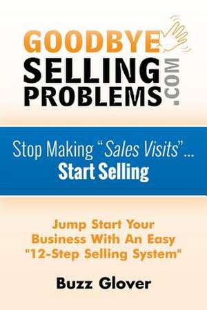 Goodbyesellingproblems.com de Buzz Glover