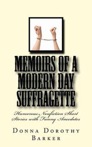 Memoirs of a Modern Day Suffragette de Donna Dorothy Barker