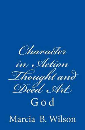 Character in Action Thought and Deed Art de Wilson, Marcia Batiste Smith