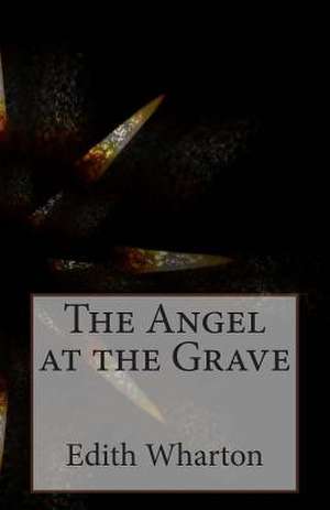 The Angel at the Grave de Edith Wharton